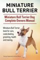Miniature Bull Terrier. Miniature Bull Terrier Dog Complete Owners Manual. Miniature Bull Terrier book for care, costs, feeding, grooming, health and training., Hoppendale George