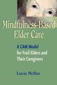 Mindfulness-Based Elder Care, McBee Lucia LCSW MPH