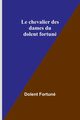 Le chevalier des dames du dolent fortun, Fortun Dolent