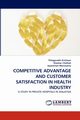 Competitive Advantage and Customer Satisfaction in Health Industry, Krishnan Thilagavathi