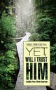 Yet, Will I Trust Him, Prowatzke Ph.D. Mark R.