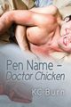 Pen Name - Doctor Chicken, Burn KC