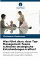 Was fhrt dazu, dass Top-Management-Teams schlechte strategische Entscheidungen treffen?, Stephenson Christopher