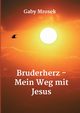 Bruderherz - Mein Weg mit Jesus, Mrosek Gaby