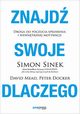 Znajd swoje DLACZEGO. Droga do poczucia spenienia i wewntrznej motywacji, Simon Sinek, David Mead, Peter Docker