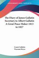 The Diary of James Gallatin Secretary to Albert Gallatin A Great Peace Maker 1813 to 1827, 