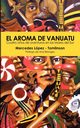El Aroma de Vanuatu -Cuatro A?os de aventuras en los Mares del Sur, Lpez-Tomlinson Mercedes