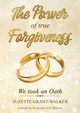 The Power of True Forgiveness, Grant-Walker Suzette