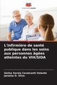 L'infirmi?re de sant publique dans les soins aux personnes ges atteintes du VIH/SIDA, Cavalcanti Valente Geilsa Soraia