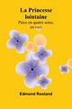 La Princesse lointaine, Rostand Edmond