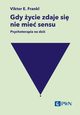Gdy ycie zdaje si nie mie sensu. Psychoterapia na dzi, Frankl Viktor E.