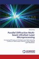 Parallel Diffractive Multi-beam Ultrafast Laser Microprocessing, Kuang Zheng