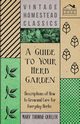 A Guide to Your Herb Garden - Descriptions of How to Grow and Care for Everyday Herbs, Quelch Mary Thorne