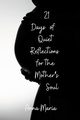 21 Days of Quiet Reflections for the Mother's Soul, Anna Maria