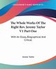 The Whole Works Of The Right Rev. Jeremy Taylor V1 Part One, Taylor Jeremy