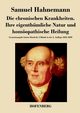 Die chronischen Krankheiten. Ihre eigenthmliche Natur und homopathische Heilung, Hahnemann Samuel