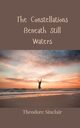 The Constellations Beneath Still Waters, Sinclair Theodore