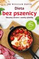 Dieta bez pszenicy. Jak pozby si pszennego brzucha i by zdrowym, Davis William
