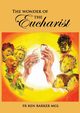 The Wonder of the Eucharist, Barker Ken