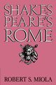 Shakespeare's Rome, Miola Robert S.