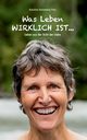 Was Leben wirklich ist ..., Steinmann Frey Karoline