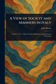 A View of Society and Manners in Italy, Moore John