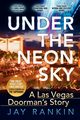 Under the Neon Sky...a Las Vegas Doorman's Story, Rankin Jay