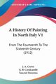 A History Of Painting In North Italy V1, Crowe J. A.