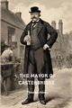 The Mayor of Casterbridge (Annotated), Hardy Thomas