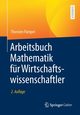 Arbeitsbuch Mathematik fr Wirtschaftswissenschaftler, Pampel Thorsten