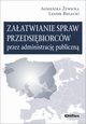 Zaatwianie spraw przedsibiorcw przez administracj publiczn, ywicka Agnieszka, Bielecki Leszek