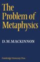 The Problem of Metaphysics, MacKinnon D. M.