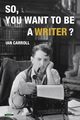 So, You Want to be a Writer?, Carroll Ian