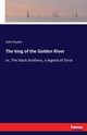 The king of the Golden River, Ruskin John