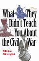 What They Didn't Teach You About the Civil War, Wright Mike