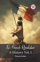 The French Revolution A History Vol. I, Carlyle Thomas