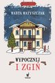 Wypocznij i zgi, Matyszczak Marta