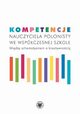 Kompetencje nauczyciela polonisty we wspczesnej szkole. Midzy schematyzmem a kreatywnoci, 