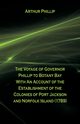 The Voyage Of Governor Phillip To Botany Bay With An Account Of The Establishment Of The Colonies Of Port Jackson And Norfolk Island (1789), Phillip Arthur