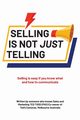 Selling Is Not Just Telling, Todd (PhD) Ted