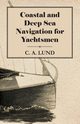 Coastal and Deep Sea Navigation for Yachtsmen, Lund C. A.