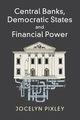 Central Banks, Democratic States and Financial             Power, Pixley Jocelyn