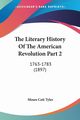 The Literary History Of The American Revolution Part 2, Tyler Moses Coit