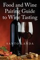 Food and Wine Pairing Guide to Wine Tasting, Landa Santo