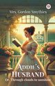 Addie's Husband Or, Through clouds to sunshine, Smythies Mrs. Gordon
