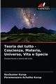 Teoria del tutto - Coscienza, Materia, Universo, Vita e Specie, Kurup Ravikumar