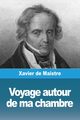 Voyage autour de ma chambre, de Maistre Xavier