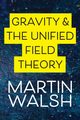 Gravity & The Unified Field Theory, Walsh Martin