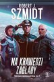 Na krawdzi zagady, Szmidt Robert J.