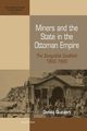 Miners and the State in the Ottoman Empire, Quataert Donald